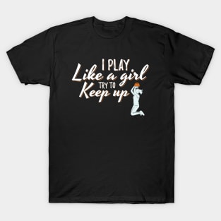 I Play Like A Girl Try To Keep Up T-Shirt